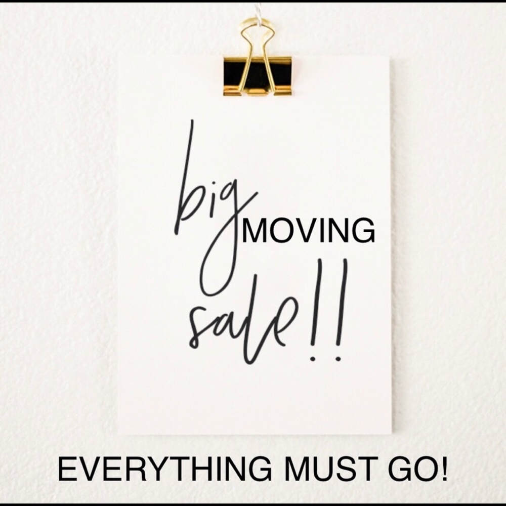 Moving!! Everything has gotta go!!